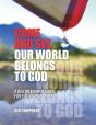 Come And See, Our World Belongs To God - Preview