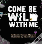 Come Be Wild With Me