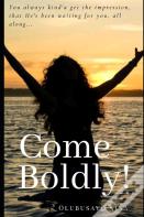Come Boldly!