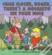 Come Closer, Roger, There'S A Mosquito On Your Nose