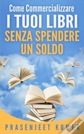 Come Commercializzare I Tuoi Libri Senza Spendere Un Soldo