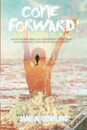 Come Forward!: Bold Enough To Heal