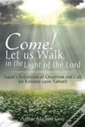 Come! Let Us Walk In The Light Of The Lord