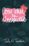 Come What Is Unexpected