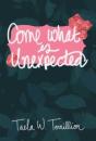 Come What Is Unexpected - Preview