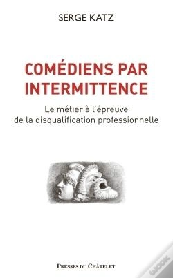 Capa do artigo Comédiens Par Intermittence ; Le Métier À L'Épreuve  De La Disqualification Professionnelle