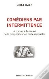 Comédiens Par Intermittence ; Le Métier À L'Épreuve  De La Disqualification Professionnelle