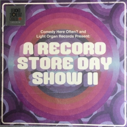 Capa do artigo Comedy Here Often? And Light Organ Records Present: A Record Store Day Show II - Vinil