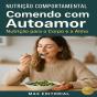 Comendo Com Autoamor: Nutrição Para O Corpo E A Alma - Preview