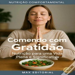Capa do artigo Comendo Com Gratidão: Nutrição Para Uma Vida Plena E Significativa