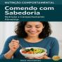 Comendo Com Sabedoria: Nutrição E Comportamento Alimentar - Preview
