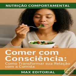 Capa do artigo Comer Com Consciência: Como Transformar Sua Relação Com A Comida