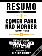 Capa do artigo Comer Para Não Morrer (How Not To Die) - Baseado No Livro De Michael Greger E Gene Stone