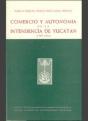 Comercio Y Autonomía En La Intendencia De Yucatán (1797-1814) - Preview