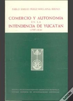 Capa do artigo Comercio Y Autonomía En La Intendencia De Yucatán (1797-1814)
