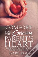 Comfort For The Grieving Parent'S Heart