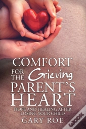 Comfort For The Grieving Parent'S Heart