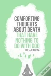 Comforting Thoughts About Death That Have Nothing To Do With God
