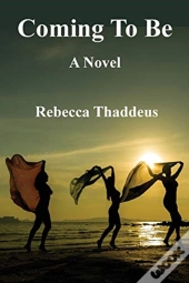 Coming To Be: A Novel