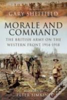 Command And Morale: The British Army On The Western Front 1914-1918