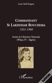 Capa do artigo Commandant Si Lakhdhar Bouchema 1931-1960 ; Armée De Libération Nationale ; Wilaya Iv Algérie
