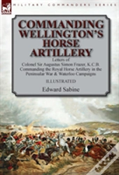 Commanding Wellington'S Horse Artillery