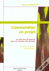 Commanditer Un Projet ; Le Role Des Dirigeants Pour La Reussite Des Projets ; 10 Cles Pour La Maitrise D'Ouvrage
