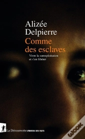 Comme Des Esclaves : Vivre La Surexploitation Et S'En Libérer