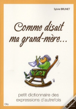 Capa do artigo Comme Disait Ma Grand-Mère... ; Petit Dictionnaire Des Expressions D'Autrefois