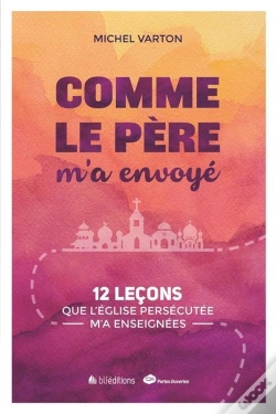 Capa do artigo Comme Le Père M'A Envoyé ; 12 Leçons Que L'Eglise Persécutée M'A Enseignées
