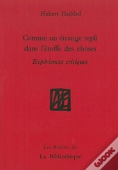 Comme Un Étrange Repli Dans L'Étoffe Des Choses ; Expériences Critiques