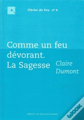 Comme Un Feu Dévorant ; La Sagesse
