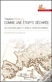 Comme Une Étoffe Déchirée ; Les Catalognes Avant Et Après Le Traité Des Pyrénées