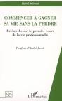 Commencer A Gagner Sa Vie Sans La Perdre ; Recherche Sur Le Premier Cours De La Vie Professionnelle - Preview