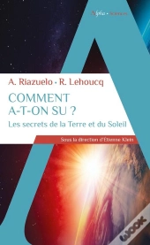 Comment A-T-On Su ? Les Secrets De La Terre Et Du Soleil