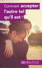 Comment Accepter L'Autre Tel Qu'Il Est ? - Preview