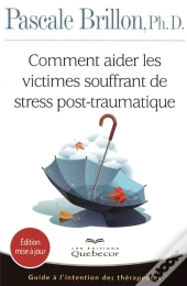 Comment Aider Les Victimes Souffrant De Stress Post-Traumatique - Guide A L'Attention Therapeutes