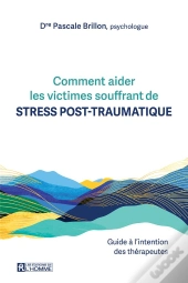 Comment Aider Les Victimes Souffrant De Stress Post-Traumatique : Guide À L'Intention Des Thérapeutes