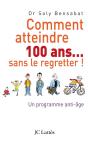 Comment Atteindre 100 Ans... Sans Le Regretter ! Un Programme Anti-Âge - Preview