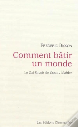 Capa do artigo Comment Batir Un Monde : Le Gai Savoir De Gustav Mahler