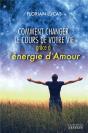 Comment Changer Le Cours De Votre Vie Avec L'Energie D'Amour - Preview