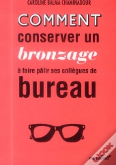 Comment Conserver Son Bronzage À Faire Pâlir Ses Collègues De Bureau