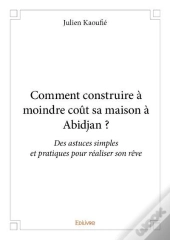 Comment Construire A Moindre Cout Sa Maison A Abidjan ?