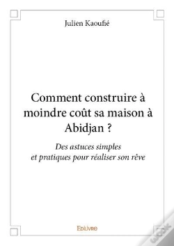 Capa do artigo Comment Construire A Moindre Cout Sa Maison A Abidjan ?