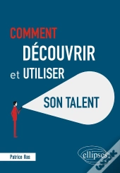 Comment Découvrir Et Utiliser Son Talent