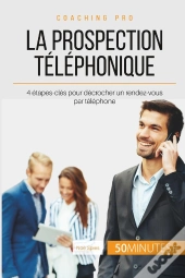 Comment Décrocher Un Rendez-Vous Par Téléphone ? La Prospection Téléphonique En 4 Étapes