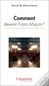 Comment Devenir Franc-Maçon ?