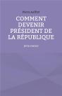 Comment Devenir Président De La République : (Et Le Rester) - Preview