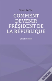 Capa do artigo Comment Devenir Président De La République : (Et Le Rester)