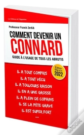 Comment Devenir Un Connard ; Guide À L'Usage Pour Tous Les Abrutis (Édition Macron 2022)